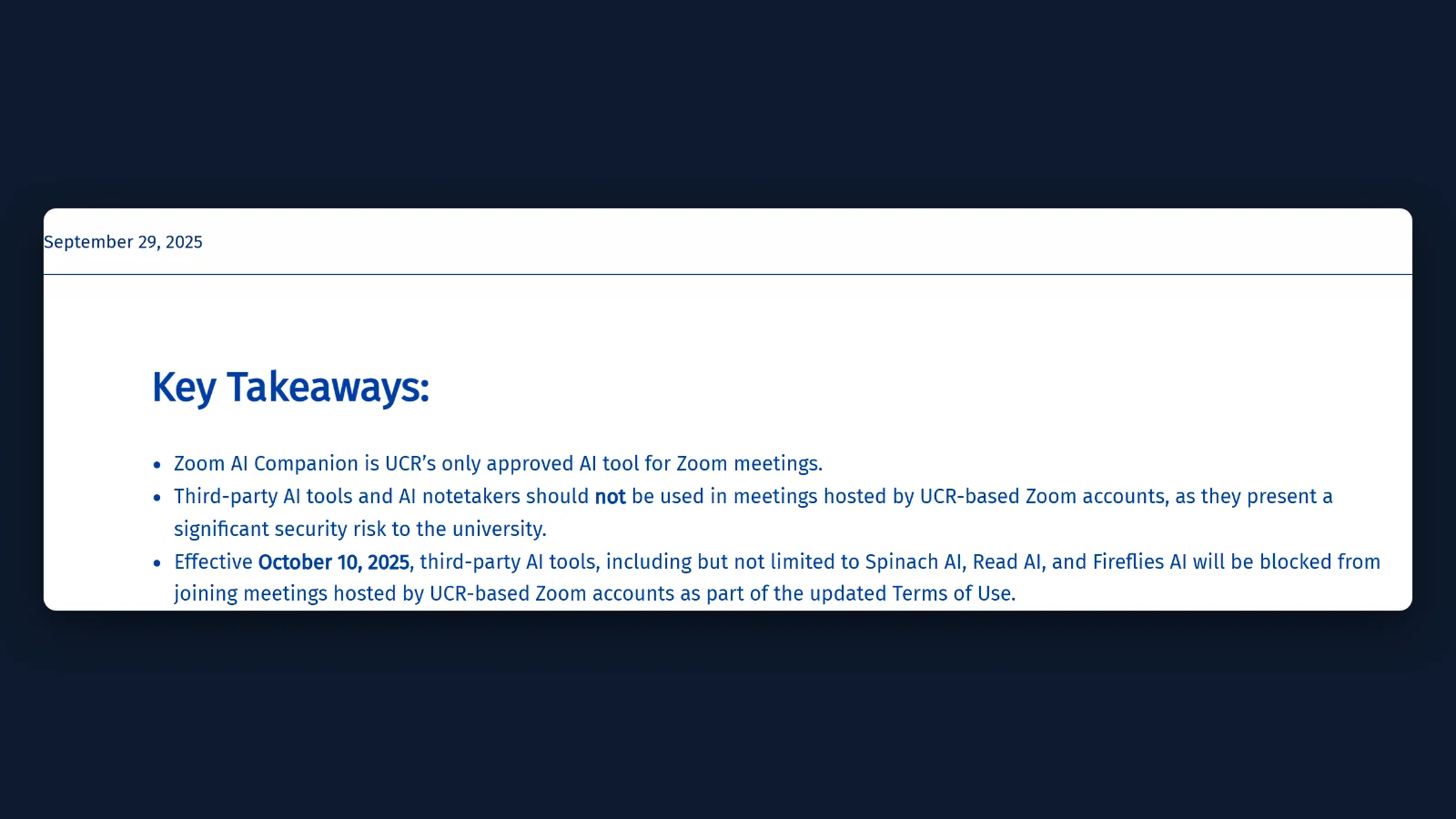 UC Riverside ITS notice dated 29 September 2025: Zoom AI Companion is the only approved AI tool; third-party AI notetakers should not be used; from 10 October 2025 Spinach AI, Read AI and Fireflies AI are blocked from UCR Zoom meetings